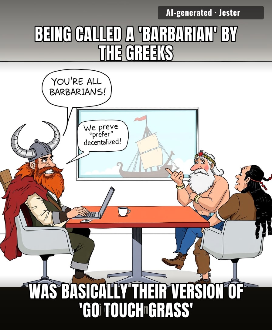 Turns out the 'barbarians' were just decentralized, which is corporate speak for 'too smart to have a CEO'.